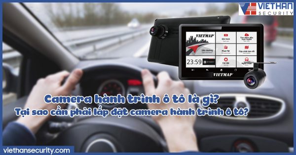 Camera hành trình ô tô là gì? Tại sao cần phải lắp đặt camera hành trình ô tô?